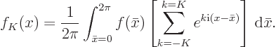 \begin{displaymath}
f_K(x) = \frac{1}{2\pi} \int_{\bar x=0}^{2\pi} f(\bar x)
\...
...m_{k=-K}^{k=K} e^{k{\rm i}(x-\bar x)}\right]
{ \rm d}\bar x.
\end{displaymath}