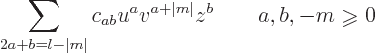 \begin{displaymath}
\sum_{2a+b=l-\vert m\vert} c_{ab} u^av^{a+\vert m\vert} z^b \qquad a,b,-m\mathrel{\raisebox{-1pt}{$\geqslant$}}0
\end{displaymath}