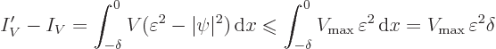 \begin{displaymath}
I_V' - I_V = \int_{-\delta}^0 V (\varepsilon^2-\vert\psi\ve...
... \varepsilon^2{ \rm d}x
= V_{\rm max} \varepsilon^2 \delta
\end{displaymath}
