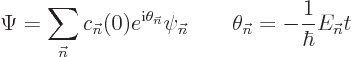 \begin{displaymath}
\Psi = \sum_{\vec n}c_{\vec n}(0) e^{{\rm i}\theta_{\vec n}...
...vec n}
\qquad
\theta_{\vec n}= - \frac{1}{\hbar} E_{\vec n}t
\end{displaymath}