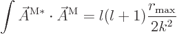 \begin{displaymath}
\int \skew3\vec A^{{\rm {M}}*}\cdot \skew3\vec A^{\rm {M}}
= l(l+1) \frac{r_{\rm {max}}}{2k^2}
\end{displaymath}