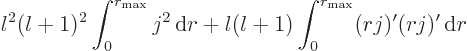 \begin{displaymath}
l^2(l+1)^2 \int_0^{r_{\rm max}} j^2 { \rm d}r
+ l(l+1) \int_0^{r_{\rm max}} (rj)'(rj)' { \rm d}r
\end{displaymath}