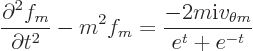 \begin{displaymath}
\frac{\partial^2 f_m}{\partial t^2} - m^2f_m
= \frac{-2m{\rm i}v_{\theta m}}{e^t+e^{-t}}
\end{displaymath}