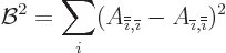 \begin{displaymath}
{\cal B}^2 = \sum_i (A_{{\overline{\overline{\imath}}},{\ov...
...}} - A_{{\overline{\imath}},{\overline{\overline{\imath}}}})^2
\end{displaymath}