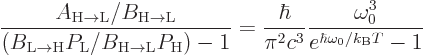 \begin{displaymath}
\frac{A_{\rm {H\to{L}}}/B_{\rm {H\to{L}}}}
{(B_{\rm {L\to{...
...{\pi^2c^3} \frac{\omega_0^3}{e^{\hbar\omega_0/{k_{\rm B}}T}-1}
\end{displaymath}