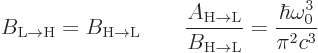 \begin{displaymath}
B_{\rm {L\to{H}}} = B_{\rm {H\to{L}}}
\qquad
\frac{A_{\rm...
...to{L}}}}{B_{\rm {H\to{L}}}} = \frac{\hbar\omega_0^3}{\pi^2c^3}
\end{displaymath}