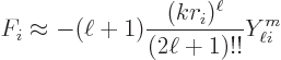\begin{displaymath}
F_i \approx
-(\ell+1) \frac{(kr_i)^\ell}{(2\ell+1)!!} Y_{\ell i}^{m}
\end{displaymath}