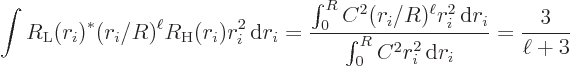 \begin{displaymath}
\int R_{\rm {L}}(r_i)^* (r_i/R)^\ell R_{\rm {H}}(r_i) r_i^2...
...rm d}r_i}{\int_0^R C^2 r_i^2 { \rm d}r_i}
= \frac{3}{\ell+3}
\end{displaymath}
