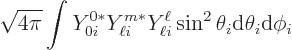 \begin{displaymath}
\sqrt{4\pi} \int Y_{0 i}^{0*} Y_{\ell i}^{m*} Y_{\ell i}^{\ell}
\sin^2\theta_i{\rm d}\theta_i{\rm d}\phi_i
\end{displaymath}