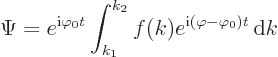 \begin{displaymath}
\Psi = e^{{\rm i}\varphi_0 t} \int_{k_1}^{k_2} f(k)
e^{{\rm i}(\varphi-\varphi_0)t} { \rm d}k
\end{displaymath}