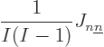 \begin{displaymath}
\frac{1}{I(I-1)} J_{n{\underline n}}
\end{displaymath}