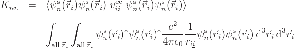 \begin{eqnarray*}
K_{n{\underline n}}
& = &
\langle
\pe n/{\skew0\vec r}_i//...
...rm d}^3{\skew0\vec r}_i { \rm d}^3{\skew0\vec r}_{\underline i}
\end{eqnarray*}