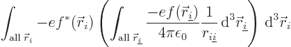 \begin{displaymath}
\int_{{\rm all}\;{\skew0\vec r}_i}
-e f^*({\skew0\vec r}_i...
...w0\vec r}_{\underline i}
\right)
{ \rm d}^3{\skew0\vec r}_i
\end{displaymath}