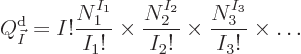 \begin{displaymath}
Q^{\rm {d}}_{\vec I} = I! \frac{N_1^{I_1}}{I_1!} \times
\f...
...N_2^{I_2}}{I_2!} \times
\frac{N_3^{I_3}}{I_3!} \times
\ldots
\end{displaymath}
