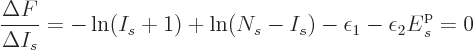 \begin{displaymath}
\frac{\Delta F}{\Delta I_s} = -\ln(I_s+1) + \ln(N_s-I_s)
- \epsilon_1 -\epsilon_2 {\vphantom' E}^{\rm p}_s = 0
\end{displaymath}
