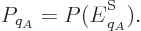 \begin{displaymath}
P_{q_A} = P({\vphantom' E}^{\rm S}_{q_A}).
\end{displaymath}