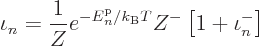 \begin{displaymath}
\iota_n = \frac{1}{Z} e^{-{\vphantom' E}^{\rm p}_n/{k_{\rm B}}T} Z^- \left[1 + \iota_n^-\right]
\end{displaymath}