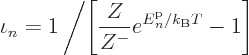 \begin{displaymath}
\iota_n = 1\left/\left[\frac{Z}{Z^-} e^{{\vphantom' E}^{\rm p}_n/{k_{\rm B}}T} - 1 \right]\right.
\end{displaymath}