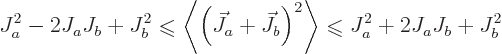 \begin{displaymath}
J^2_a - 2 J_a J_b + J^2_b
\mathrel{\raisebox{-.7pt}{$\leqs...
...hrel{\raisebox{-.7pt}{$\leqslant$}}
J^2_a + 2 J_a J_b + J^2_b
\end{displaymath}