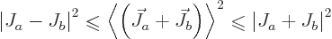 \begin{displaymath}
\left\vert J_a - J_b\right\vert^2
\mathrel{\raisebox{-.7pt...
...raisebox{-.7pt}{$\leqslant$}}\left\vert J_a + J_b\right\vert^2
\end{displaymath}