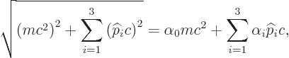 \begin{displaymath}
\sqrt{\left(m c^2\right)^2 + \sum_{i=1}^3 \left({\widehat p...
...^2}
= \alpha_0 mc^2 + \sum_{i=1}^3 \alpha_i {\widehat p}_i c,
\end{displaymath}