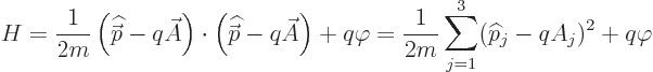 \begin{displaymath}
H = \frac{1}{2m}\left({\skew 4\widehat{\skew{-.5}\vec p}}- ...
... = \frac{1}{2m}\sum_{j=1}^3({\widehat p}_j-qA_j)^2 + q \varphi
\end{displaymath}
