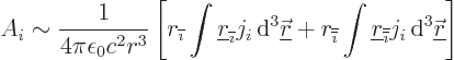 \begin{displaymath}
A_i \sim \frac{1}{4\pi\epsilon_0c^2r^3}
\left[
r_{\overli...
...ne{\imath}}}j_i { \rm d}^3{\underline{\skew0\vec r}}
\right]
\end{displaymath}