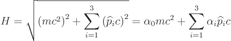 \begin{displaymath}
H = \sqrt{\left(m c^2\right)^2 + \sum_{i=1}^3 \left({\wideh...
...)^2}
= \alpha_0 mc^2 + \sum_{i=1}^3 \alpha_i {\widehat p}_i c
\end{displaymath}