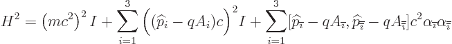\begin{displaymath}
H^2 = \left(m c^2\right)^2 I
+ \sum_{i=1}^3 \Big(({\wideha...
...a_{{\overline{\imath}}}\alpha_{{\overline{\overline{\imath}}}}
\end{displaymath}