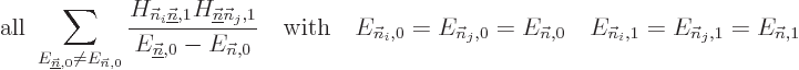 \begin{displaymath}
\mbox{all }
\sum_{E_{\underline{\vec n},0}\ne E_{{\vec n},...
...n},0}
\quad
E_{{\vec n}_i,1}=E_{{\vec n}_j,1}=E_{{\vec n},1}
\end{displaymath}