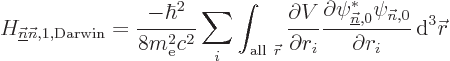 \begin{displaymath}
H_{\underline{\vec n}{\vec n},1,{\rm Darwin}} = \frac{-\hba...
...}^*\psi_{{\vec n},0}}{\partial r_i}
{ \rm d}^3{\skew0\vec r}
\end{displaymath}