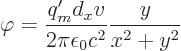 \begin{displaymath}
\varphi = \frac{q_m' d_x v}{2\pi\epsilon_0c^2} \frac{y}{x^2+y^2}
\end{displaymath}
