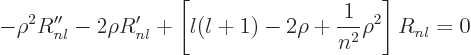 \begin{displaymath}
- \rho^2 R_{nl}'' - 2\rho R_{nl}'
+ \left[l(l+1)-2\rho+\frac{1}{n^2}\rho^2\right]R_{nl} = 0
\end{displaymath}