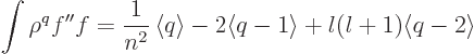 \begin{displaymath}
\int\rho^qf''f = \frac{1}{n^2}\left\langle{q}\right\rangle - 2 \langle q-1\rangle
+l(l+1)\langle q-2\rangle %
\end{displaymath}