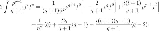 \begin{eqnarray*}
\lefteqn{2\int\frac{\rho^{q+1}}{q+1}f'f'' =
\frac{1}{(q+1)n^...
...\langle q-1\rangle
- \frac{l(l+1)(q-1)}{q+1} \langle q-2\rangle
\end{eqnarray*}