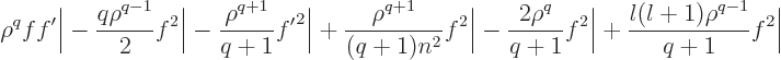 \begin{displaymath}
\rho^qff'\bigg\vert
- \frac{q\rho^{q-1}}{2}f^2\bigg\vert
...
...q+1}f^2\bigg\vert
+ \frac{l(l+1)\rho^{q-1}}{q+1}f^2\bigg\vert
\end{displaymath}