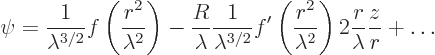 \begin{displaymath}
\psi
= \frac{1}{\lambda^{3/2}}f\left(\frac{r^2}{\lambda^2}...
...}{\lambda^2}\right)
2 \frac{r}{\lambda} \frac{z}{r}
+ \ldots
\end{displaymath}
