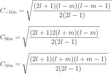 \begin{eqnarray*}
&& \displaystyle
C_{-1 lm} = \sqrt{\frac{(2l+1)(l-m)(l-m-1)}...
...isplaystyle
C_{1lm} = \sqrt{\frac{(2l+1)(l+m)(l+m-1)}{2(2l-1)}}
\end{eqnarray*}