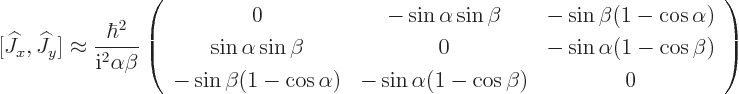\begin{displaymath}[{\widehat J}_x,{\widehat J}_y]\approx
\frac{\hbar^2}{{\rm i...
...\alpha) & -\sin\alpha(1-\cos\beta) & 0 \\
\end{array}\right)
\end{displaymath}