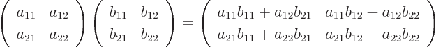 \begin{displaymath}
\left(
\begin{array}{ll}
a_{11} & a_{12} \\
a_{21} ...
...{21} & a_{21} b_{12} + a_{22} b_{22}
\end{array}
\right)
\end{displaymath}