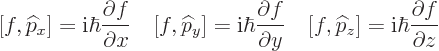 \begin{displaymath}[f,{\widehat p}_x]= {\rm i}\hbar \frac{\partial f}{\partial x...
...{\widehat p}_z] = {\rm i}\hbar \frac{\partial f}{\partial z} %
\end{displaymath}