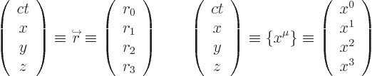 \begin{displaymath}
\left(\begin{array}{c}ct\ x\ y\ z\end{array}\right) \equ...
... \left(\begin{array}{c}x^0\ x^1\ x^2\ x^3\end{array}\right)
\end{displaymath}