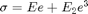 $$\sigma = E e + E_2 e^3$$